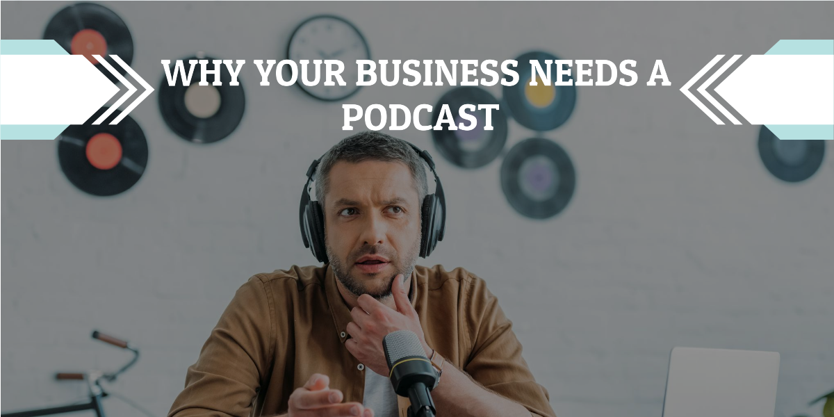 Reasons Why Your Business Needs a Podcast