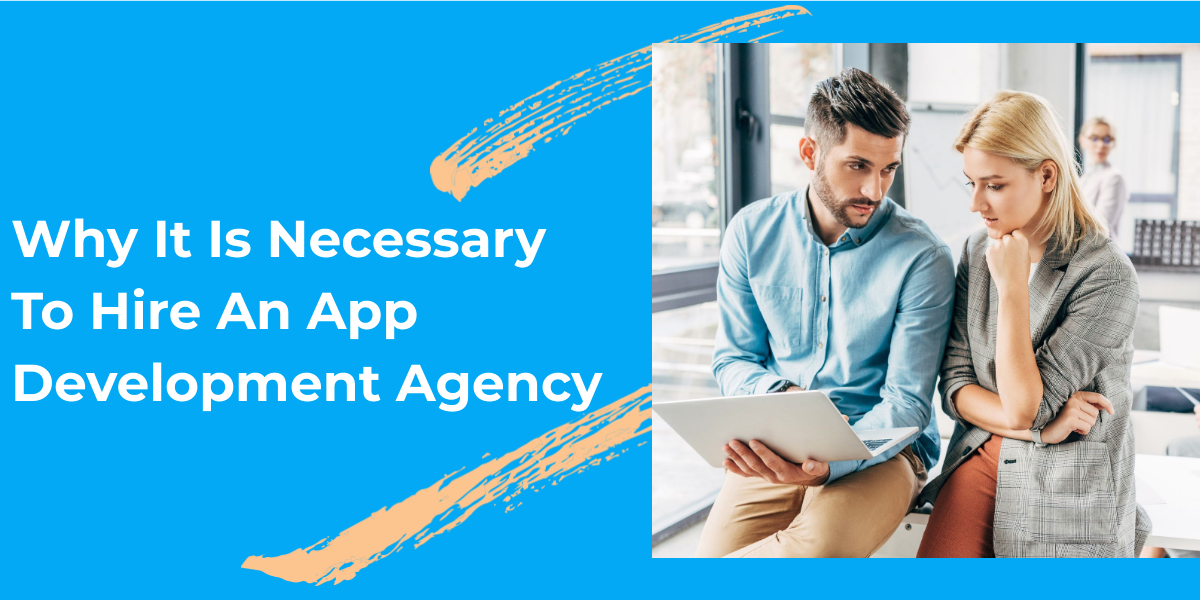 Why It Is Necessary to Hire an App Development Agency